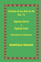 TRATADO DE LOS ODU IFA CUBANO Y TRADICIONAL VOL. 71 OGUNDA OTURA-OGUNDA IRETE (TRATADO DE LOS 256 ODU DE IFA EN ESPAÑOL) B0BW23RTG6 Book Cover