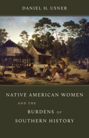 Native American Women and the Burdens of Southern History 0807179914 Book Cover