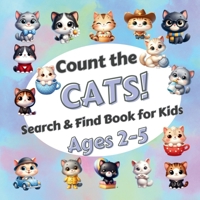 Count The Cats!: Search & Find Book for Kids Ages 2-5. Learn to Count with Funny Kittens. Activity Book B0GSBN77GT Book Cover