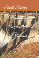 Walking in Purpose with a Passion 1699526060 Book Cover