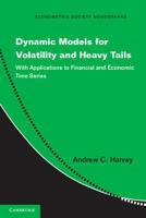Dynamic Models for Volatility and Heavy Tails: With Applications to Financial and Economic Time Series 1107630029 Book Cover
