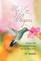 When Love Whispers: Holding Tight through the Demonic into the Miraculous B0DSGK6C2M Book Cover