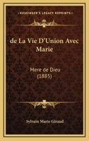 De La Vie D'Union Avec Marie: Mere De Dieu (1885) 1167655486 Book Cover