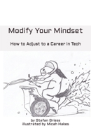 Modify your Mindset: How to Adjust to a Career in Tech B0CQD7WXPG Book Cover