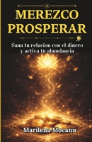MEREZCO PROSPERAR: Sana tu relación con el dinero y activa tu abundancia (Códigos de Abundancia y Prosperidad) (Spanish Edition) 1918393117 Book Cover