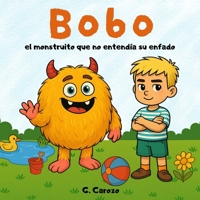 Bobo el monstruito que no entendía su enfado.: Una historia para comprender el enfado con ayuda de mamá y papá. Un cuento para gestionar las emociones en familia. (Mundo de Bobo) (Spanish Edition) B0FD9Y75KV Book Cover