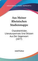 Aus Meiner Rheinischen Studienmappe: Charakterbilder, Literaturportrats Und Skizzen Aus Der Gegenwart (1877) 1148644415 Book Cover