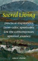 Sacred Living: Practical Inspirations from Celtic Spirituality for the Contemporary Spiritual Journey 1856077438 Book Cover