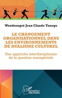 Le changement organisationnel dans les environnements de dualisme culturel: Une approche interdisciplinaire de la question managériale (Harmattan Côte-d'Ivoire) (French Edition) 2336592835 Book Cover