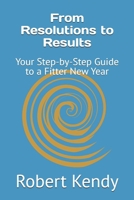 From Resolutions to Results: Your Step-by-Step Guide to a Fitter New Year B0DRQZPVYC Book Cover