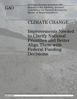 Climate Change: Improvements Needed to Clarify National Priorities and Better Align Them With Federal Funding Decisions 1478106468 Book Cover