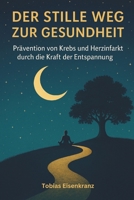 Der stille Weg zur Gesundheit: Prävention von Krebs und Herzinfarkt durch die Kraft der Entspannung (German Edition) B0F4D7Z6L9 Book Cover