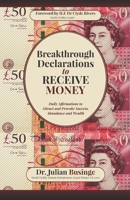 Breakthrough Declarations to Receive Money: Daily Affirmations to Attract and Provoke Success, Abundance and Wealth 1913164659 Book Cover