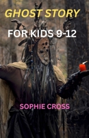GHOST STORIES FOR KIDS 9–12: 20 Spine-Tingling Adventures Full of Mystery, Suspense, and Ghostly Surprises B0FRZ2P7V5 Book Cover