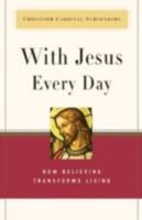 With Jesus Every Day: How Believing Transforms Living 0824524209 Book Cover
