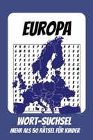 Wortsuchrätsel Europa: Rätselbuch für Kinder mit Suchsel zu Europa, Länder, Reisen und mehr | 110 Seiten, mehr als 50 Rätsel | Geschenk für Urlaub, Geburtstage und Freizeit (German Edition) B0HBYB8FT3 Book Cover