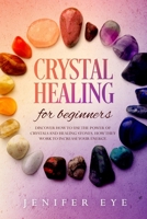 Crystal healing for beginners: Discover how to use the power of crystals and healing stones. How they work to increase your energy B083XVHBVS Book Cover