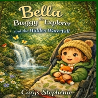 Bella the Buggy Explorer and the Hidden Waterfall: A calming bedtime story about nature, adventure, and peaceful sleep for toddlers B0GZW96NYH Book Cover