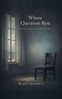 Where Questions Rest: Poems on Silence, Love, and the Inner life B0GTRH17VM Book Cover