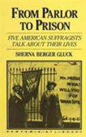 From Parlor to Prison: Five American Suffragists Talk about Their Lives (New Feminist Library) 0394716426 Book Cover