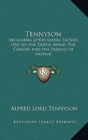Tennyson: Including Lotos Eaters, Ulysses, Ode on the Death, Maud, The Coming and the Passing of Arthur 1162639474 Book Cover