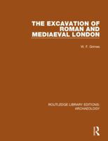 The excavation of Roman and mediaeval London 1138817813 Book Cover