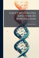 Lois Et Mystères Des Fonctions De Reproduction: Considérées Dans Tous Les Êtres Animés Spécialement Chez L'homme Et Chez La Femme 1144129117 Book Cover