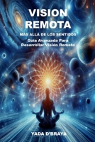 VISION REMOTA Mas alla de los sentidos: Guía Avanzada para Desarrollar Visión Remota. (Spanish Edition) B0DPN6LNSF Book Cover