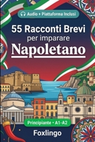 55 racconti bilingue per imparare il napoletano per principianti: Migliora il tuo vocabolario, la lettura e la comprensione scritta con esercizi per ... e adulti di livello A1-A2 (Italian Edition) B0GYXB5RC2 Book Cover