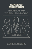 Conflict Mediation: Theoretical and Technical Foundations (Conflict Mediation: Theory, Technique, and Interdisciplinary Practice) B0F9LBS2RM Book Cover