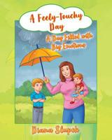 A Feely-touchy Day: A Day Filled with Big Emotions 1977203043 Book Cover