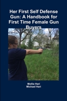 Her First Self Defense Gun: A Handbook for First Time Female Gun Buyers 1365595587 Book Cover