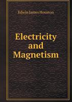 Electricity and Magnetism: Being a Series of Advanced Primers of Electricity (Classic Reprint) 1357872542 Book Cover