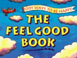 The Feel Good Book: 1001 Ways to Be Happy 0840734417 Book Cover