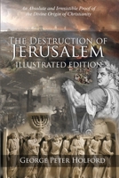 The Destruction of Jerusalem: An Absolute and Irresistible Proof of the Divine Origin of Christianity 1511571454 Book Cover