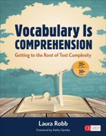 Vocabulary Is Comprehension: Getting to the Root of Text Complexity (Corwin Literacy) 1483345807 Book Cover