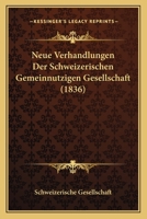 Neue Verhandlungen Der Schweizerischen Gemeinnutzigen Gesellschaft (1836) 1165819082 Book Cover