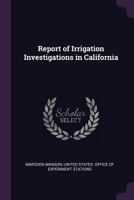 Report of Irrigation Investigations in California 1377594483 Book Cover
