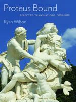 Proteus Bound: Selected Translations, 2008-2020 1736656120 Book Cover