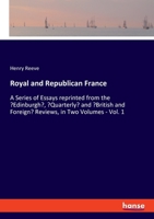 Royal and Republican France: A Series of Essays reprinted from the 'Edinburgh', 'Quarterly' and 'British and Foreign' Reviews, in Two Volumes - Vol. 1 1142155080 Book Cover