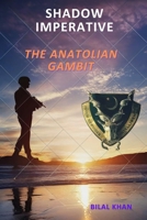 THE ANATOLIAN GAMBIT (SHADOW IMPERATIVE) B0FJMP5V96 Book Cover