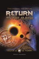 Return To The Earth: Discovering the Origin 1639858083 Book Cover