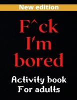 F^ck am bored: Adults activity book B088VQ4H1P Book Cover