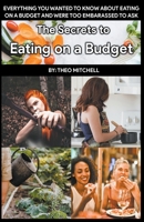 The Secrets to Eating on a Budget B0CNHB8FPX Book Cover