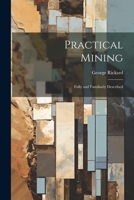 Practical Mining: Fully and Familiarly Described 1296968715 Book Cover