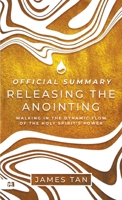 The Official Summary of Releasing the Anointing: Walking in the Dynamic Flow of the Holy Spirit's Power 1667510169 Book Cover
