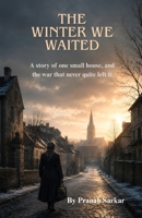 The Winter We Waited: A story of one small house, and the war that never quite left it 9360398985 Book Cover