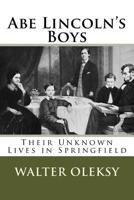 Abe Lincoln's Boys: Their Unknown Lives in Springfield 1515343138 Book Cover