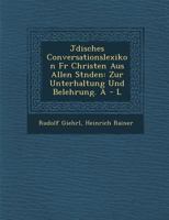 J Disches Conversationslexikon Fur Christen Aus Allen St Nden: Zur Unterhaltung Und Belehrung. a - L 1286869641 Book Cover