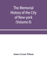 The Memorial History of the City of New-York: From Its First Settlement to the Year 1892, Volume 2 1344649084 Book Cover